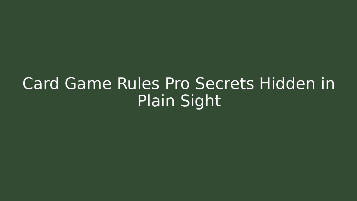 Card Game Rules Pro Secrets Hidden in Plain Sight