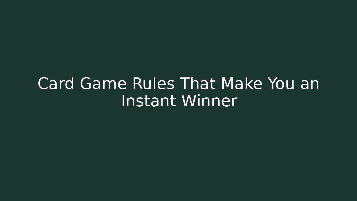 Card Game Rules That Make You an Instant Winner