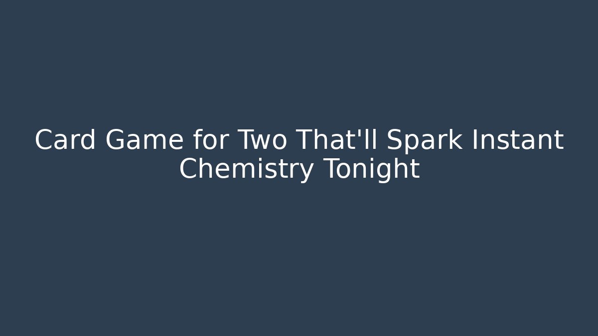 Card Game for Two That'll Spark Instant Chemistry Tonight