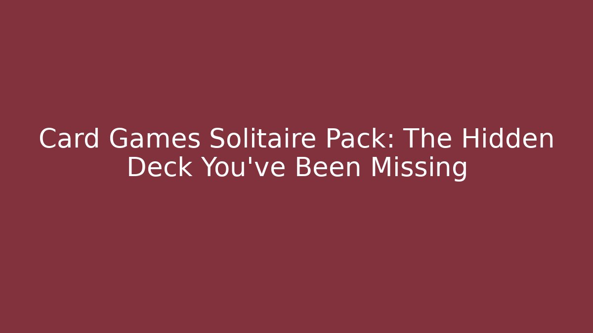Card Games Solitaire Pack: The Hidden Deck You've Been Missing - Critter Realm