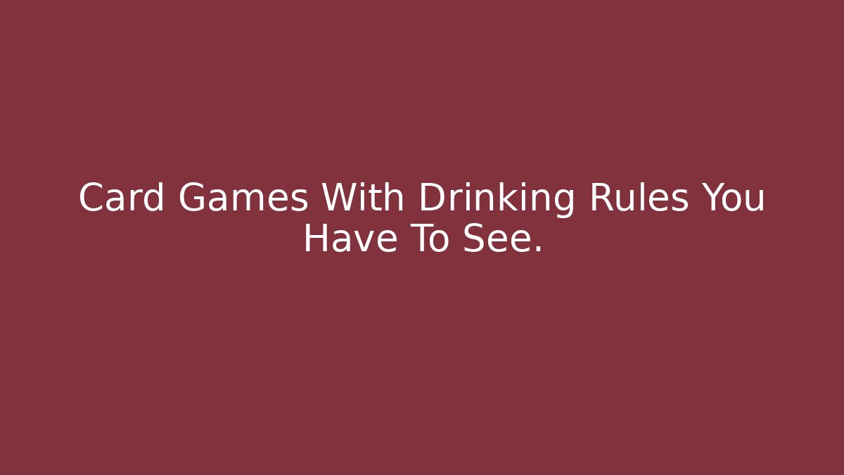Card Games With Drinking Rules You Have To See.