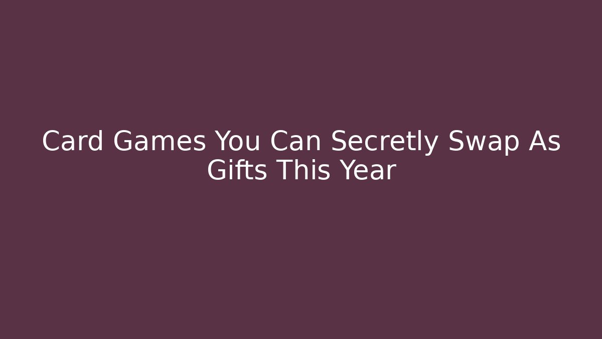 Card Games You Can Secretly Swap As Gifts This Year