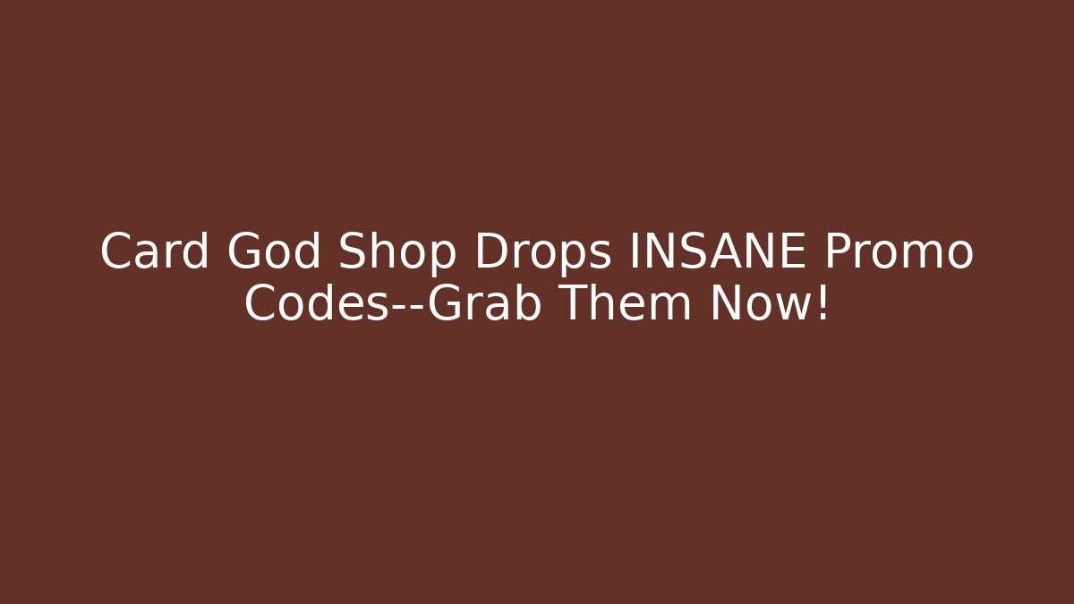 Card God Shop Drops INSANE Promo Codes—Grab Them Now!