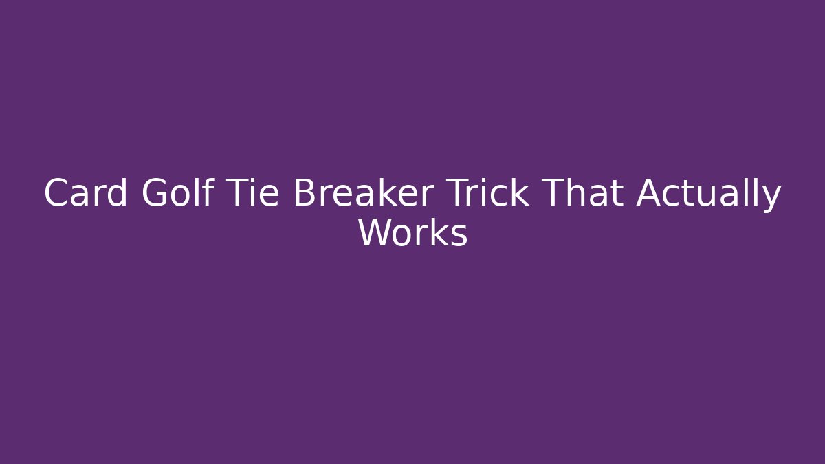 Card Golf Tie Breaker Trick That Actually Works