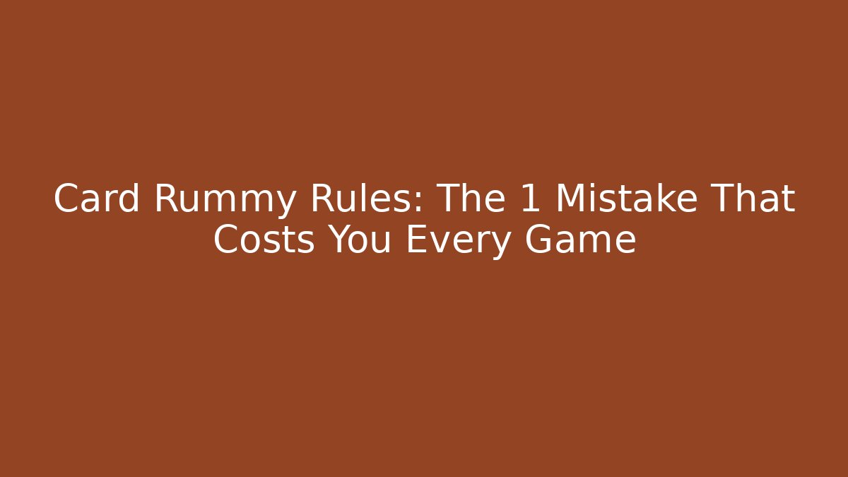 Card Rummy Rules: The 1 Mistake That Costs You Every Game