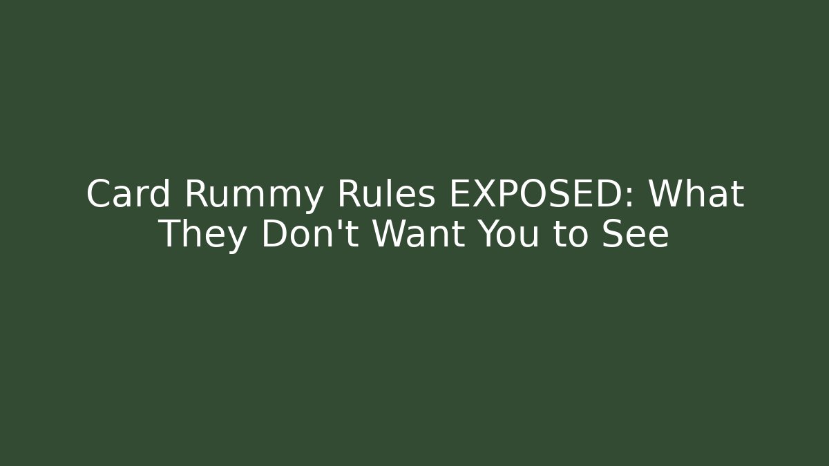 Card Rummy Rules EXPOSED: What They Don't Want You to See