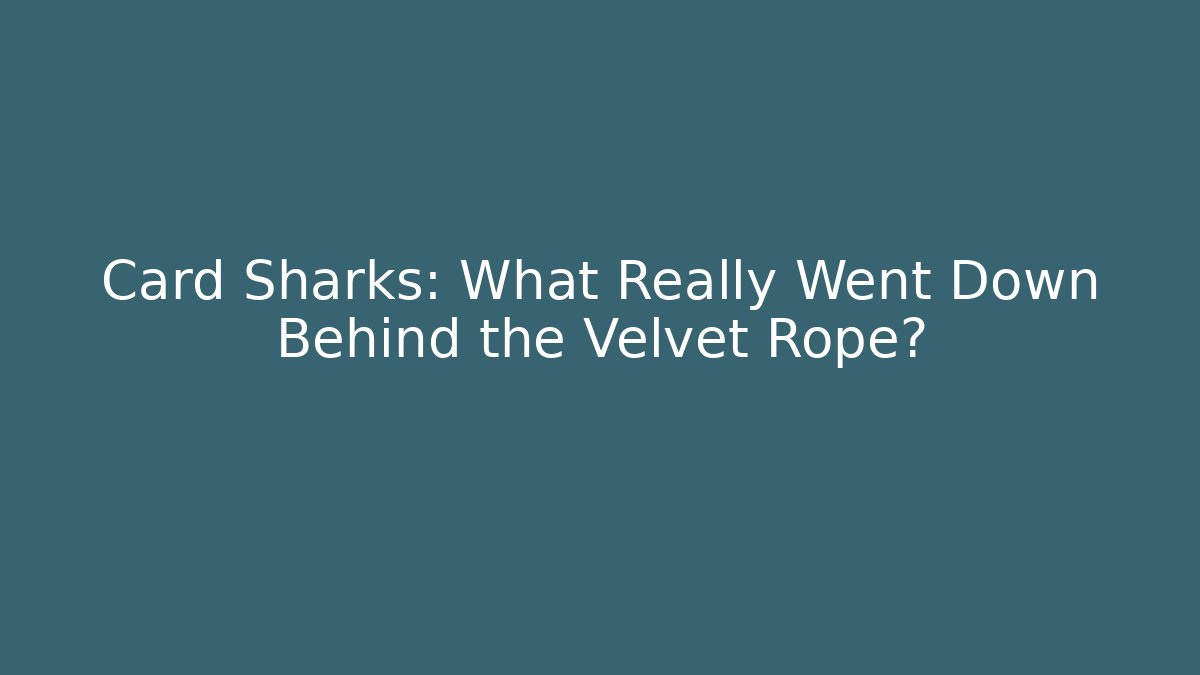 Card Sharks: What Really Went Down Behind the Velvet Rope?