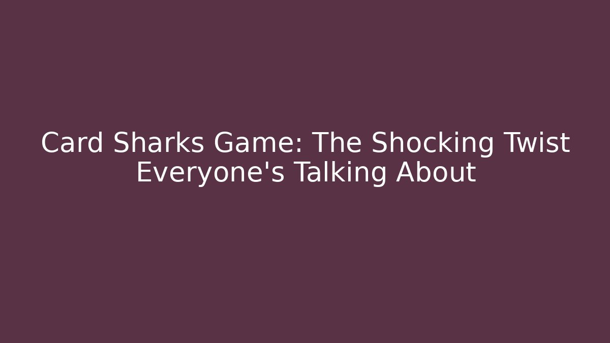 Card Sharks Game: The Shocking Twist Everyone’s Talking About