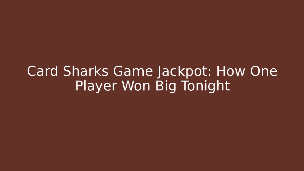 Card Sharks Game Jackpot: How One Player Won Big Tonight