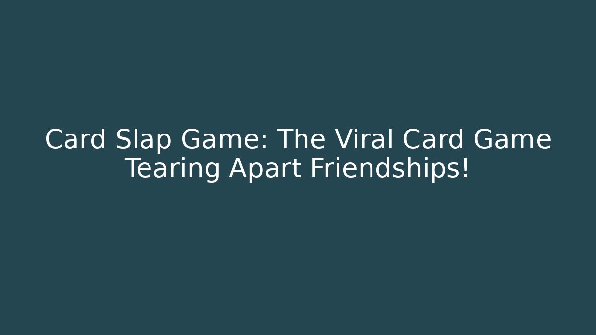 Card Slap Game: The Viral Card Game Tearing Apart Friendships! - Critter Realm