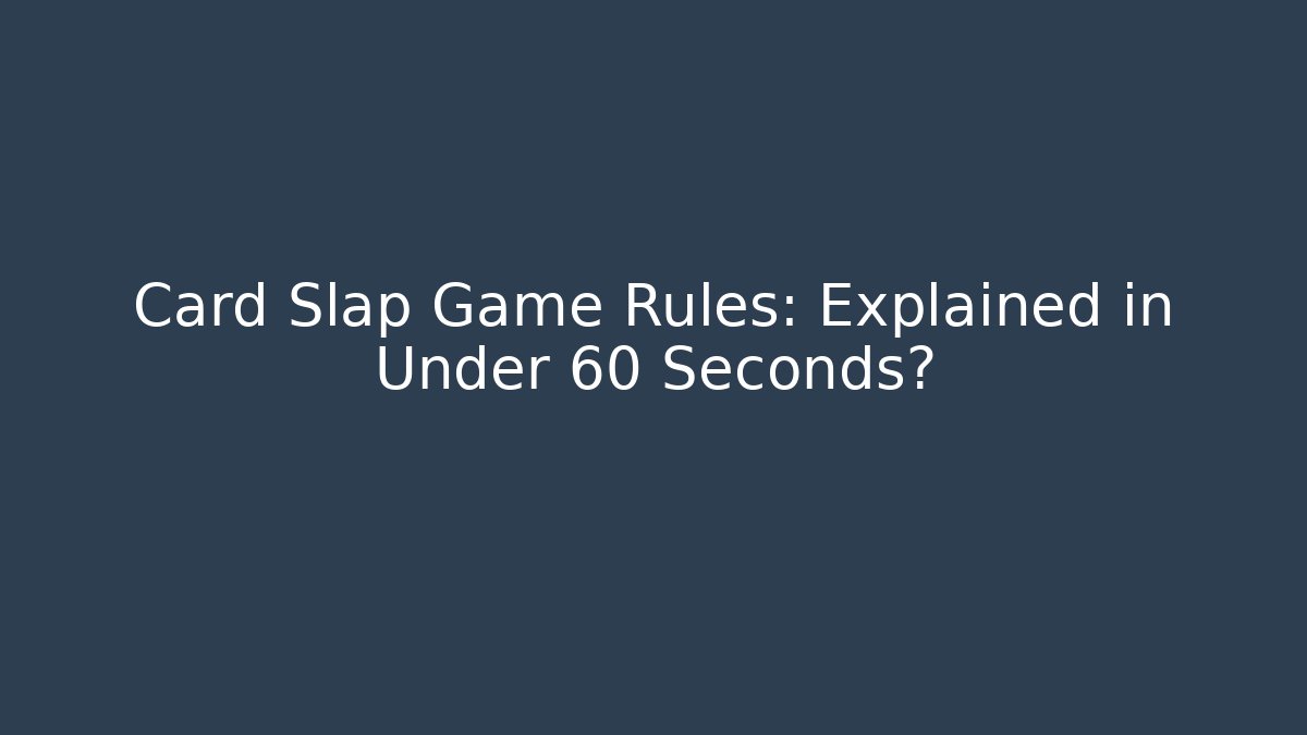 Card Slap Game Rules: Explained in Under 60 Seconds?