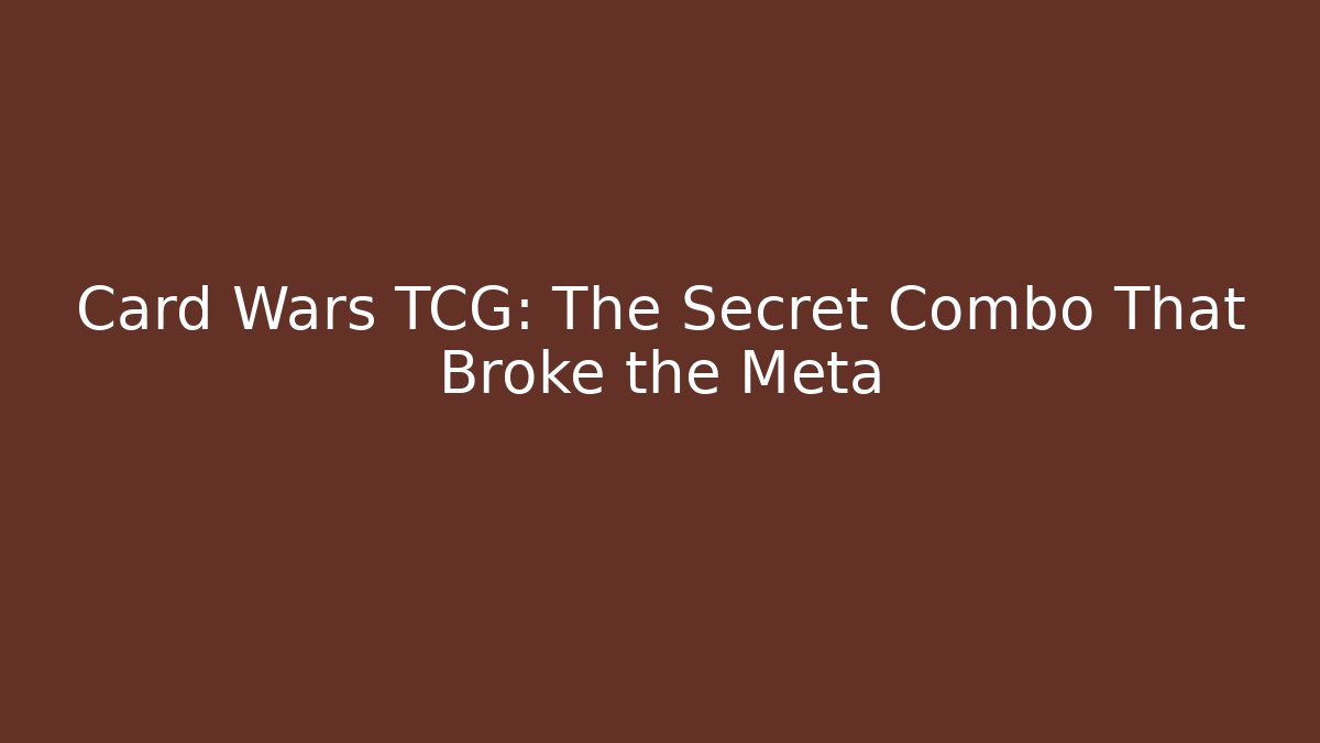Card Wars TCG: The Secret Combo That Broke the Meta