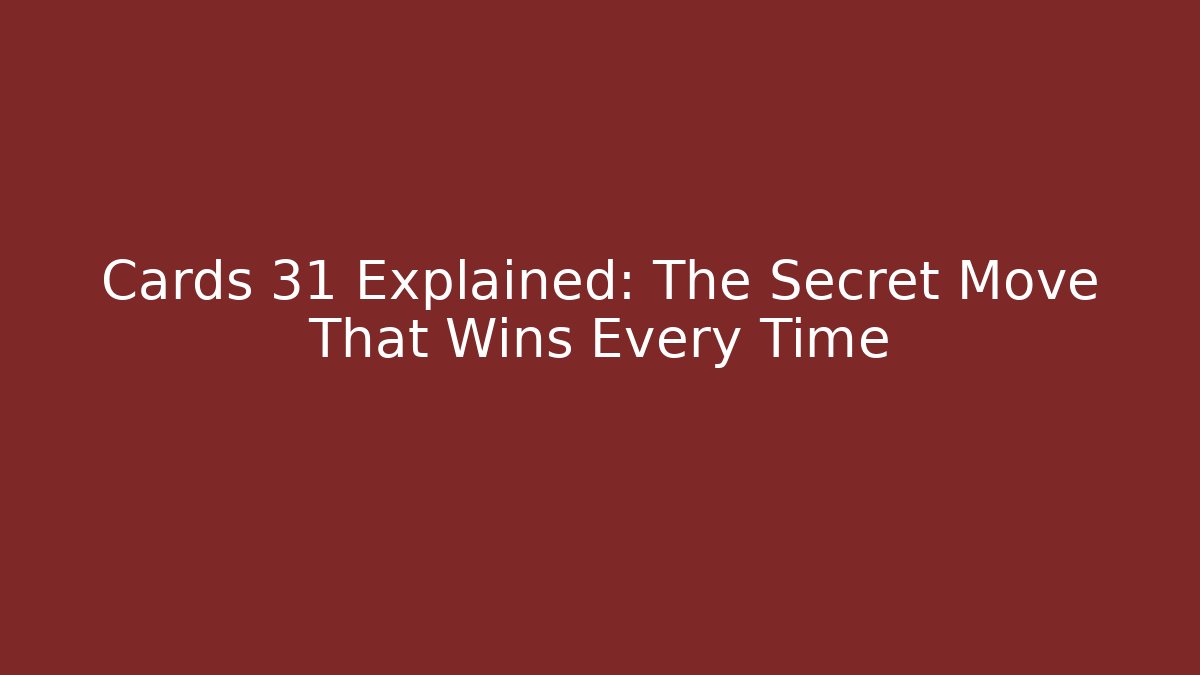 Cards 31 Explained: The Secret Move That Wins Every Time
