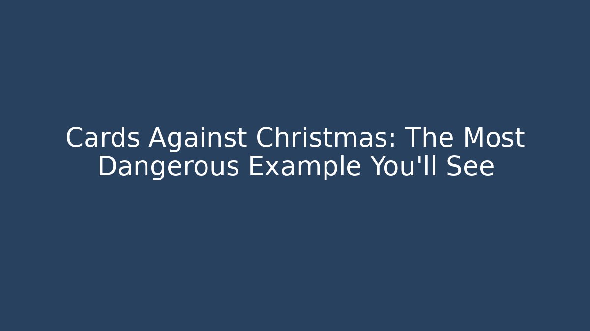 Cards Against Christmas: The Most Dangerous Example You'll See