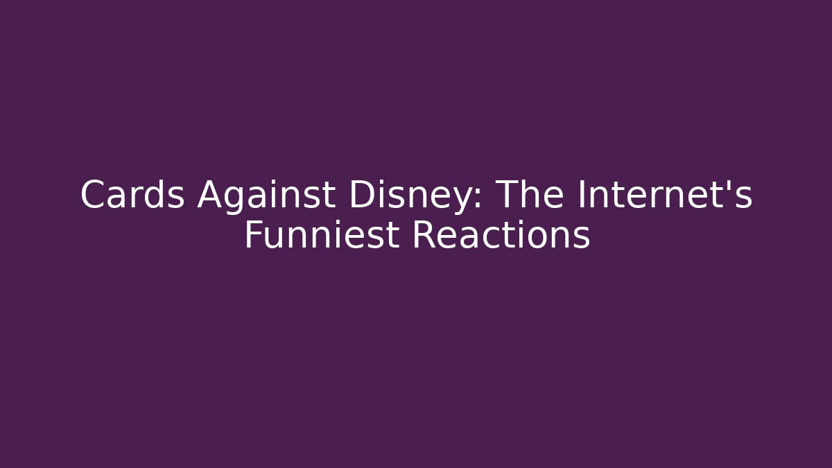 Cards Against Disney: The Internet's Funniest Reactions