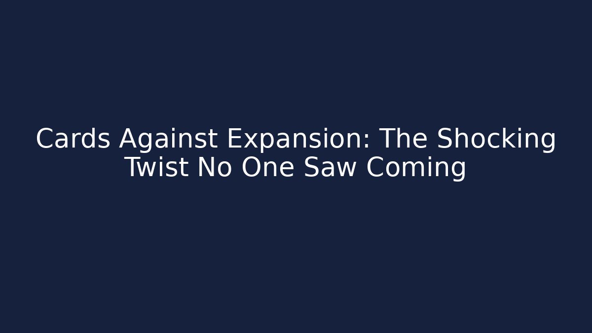 Cards Against Expansion: The Shocking Twist No One Saw Coming
