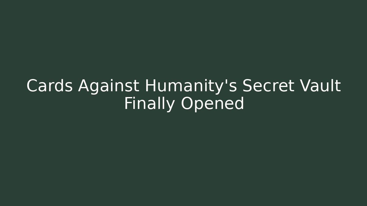 Cards Against Humanity's Secret Vault Finally Opened