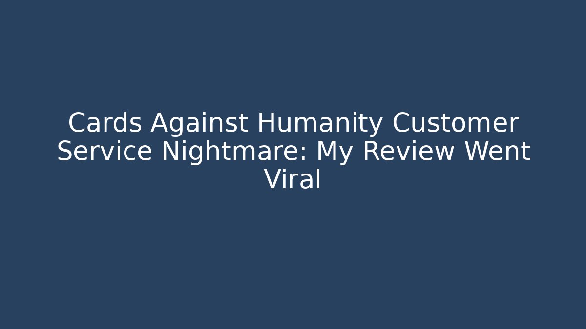 Cards Against Humanity Customer Service Nightmare: My Review Went Viral