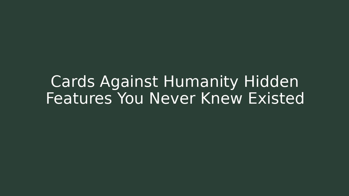 Cards Against Humanity Hidden Features You Never Knew Existed