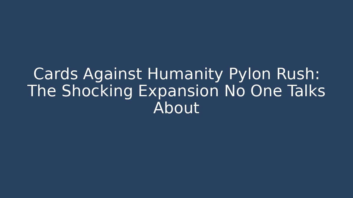 Cards Against Humanity Pylon Rush: The Shocking Expansion No One Talks About - Critter Realm