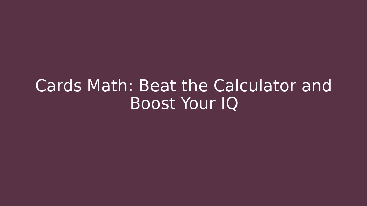 Cards Math: Beat the Calculator and Boost Your IQ