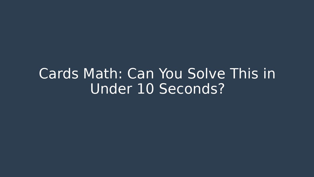 Cards Math: Can You Solve This in Under 10 Seconds?