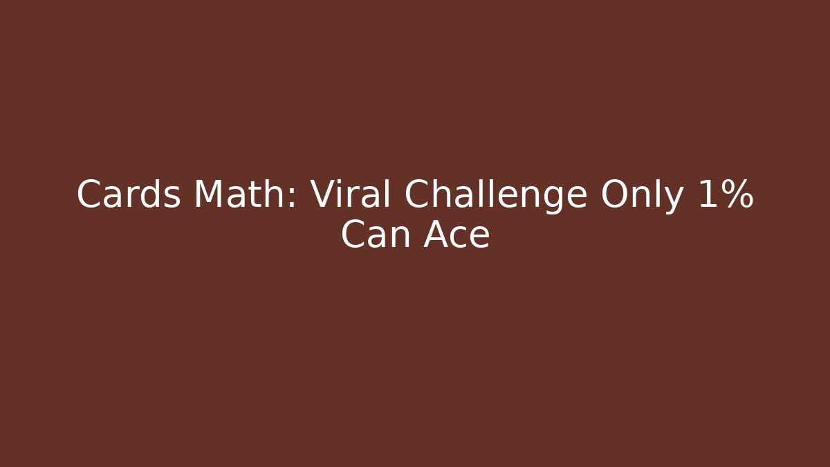 Cards Math: Viral Challenge Only 1% Can Ace
