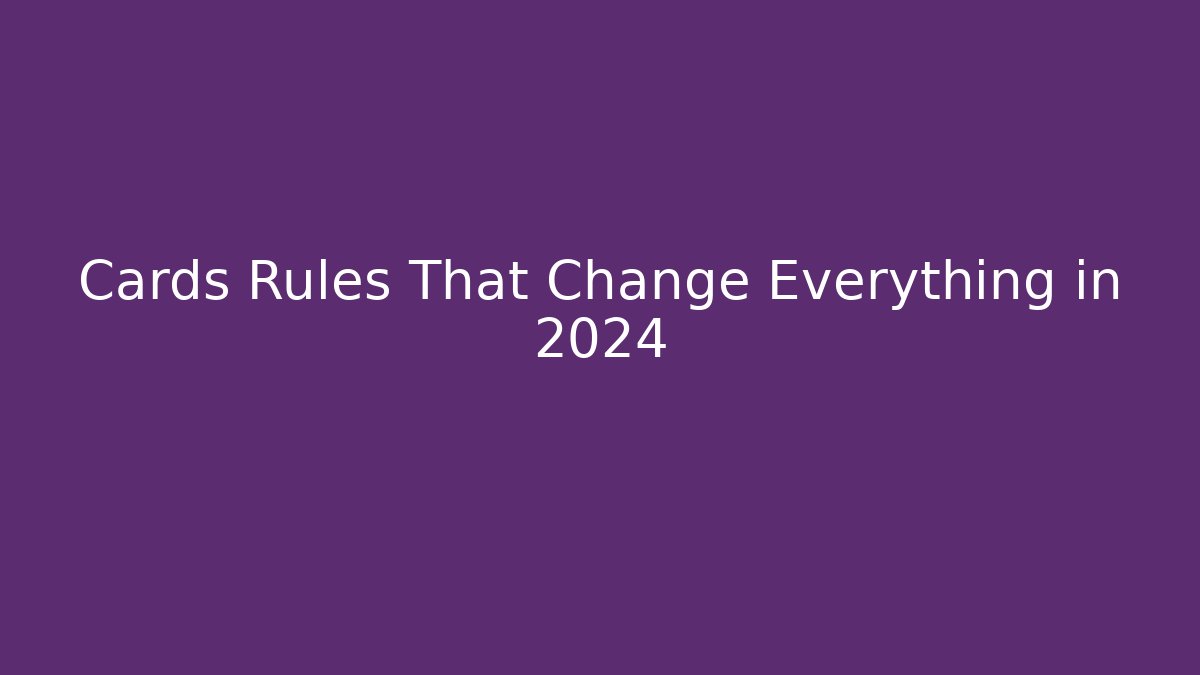 Cards Rules That Change Everything in 2024