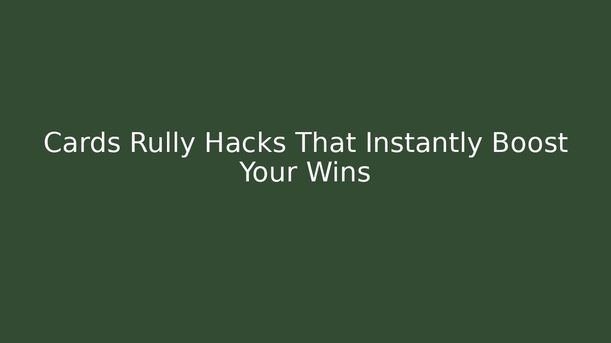 Cards Rully Hacks That Instantly Boost Your Wins