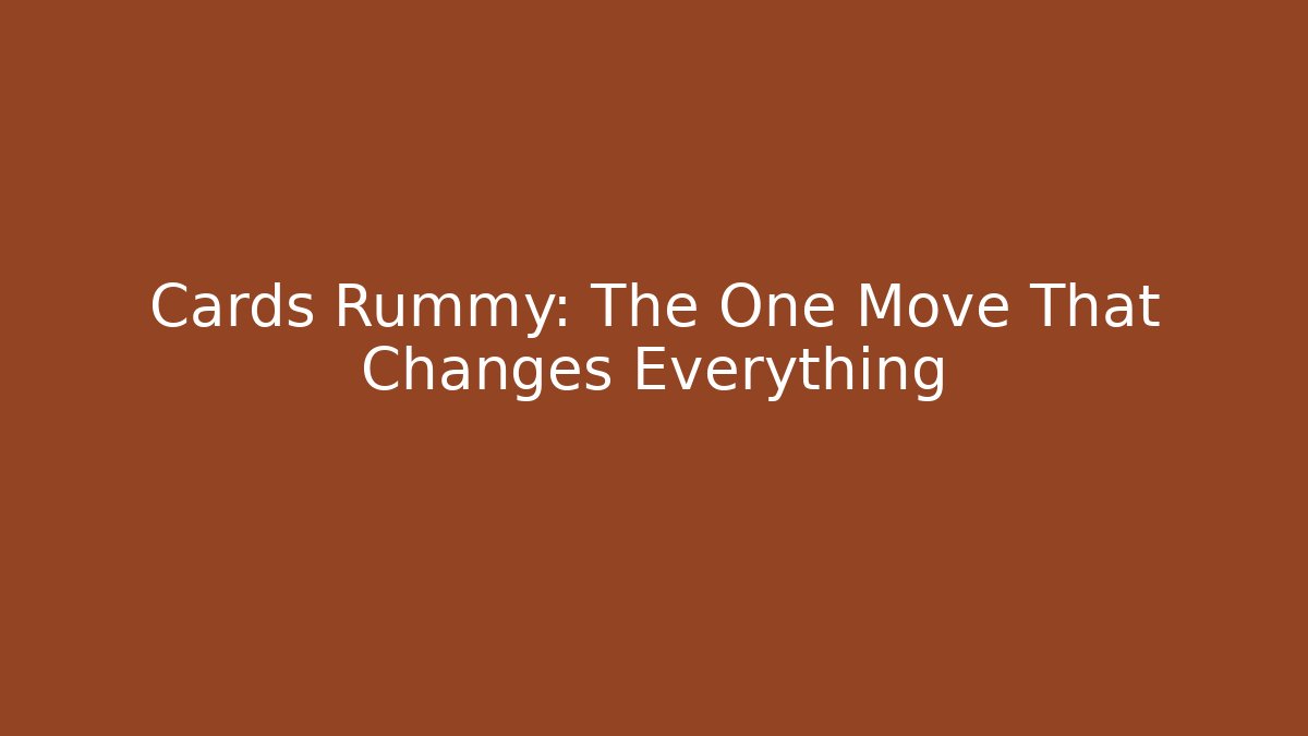 Cards Rummy: The One Move That Changes Everything