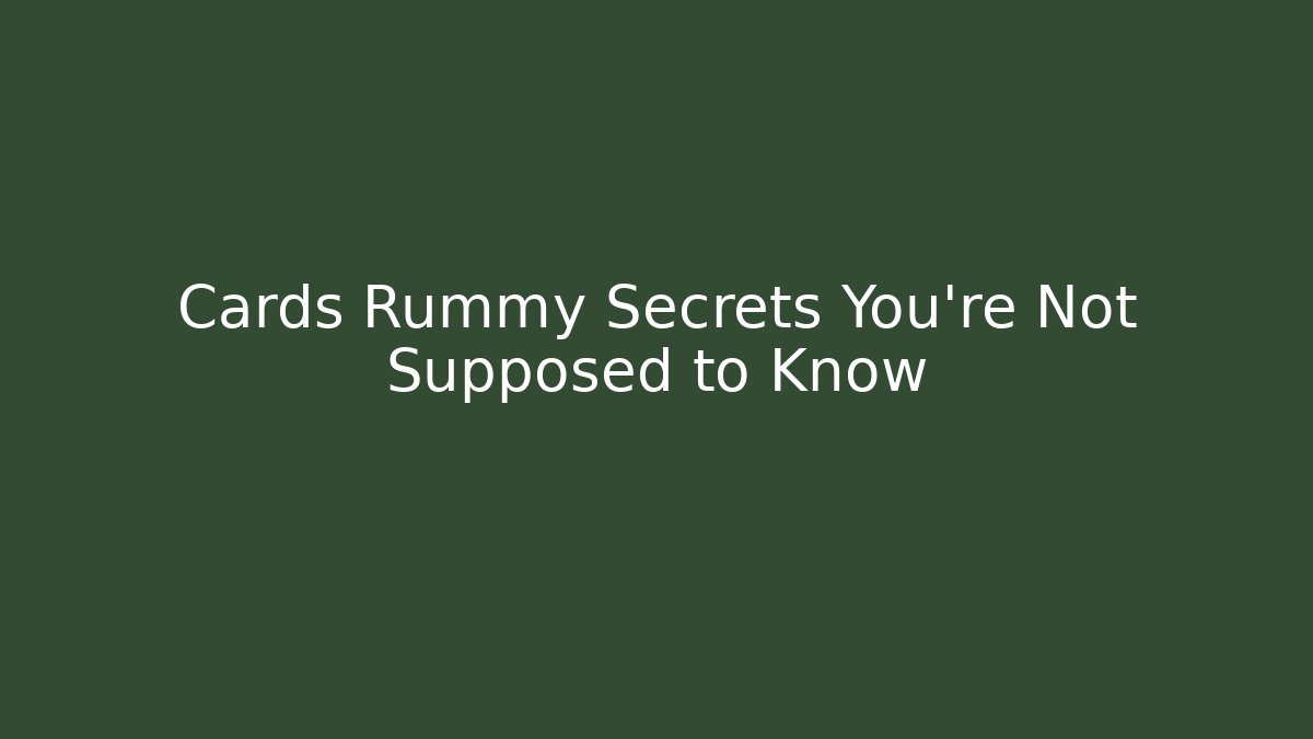 Cards Rummy Secrets You’re Not Supposed to Know