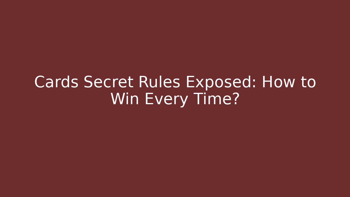 Cards Secret Rules Exposed: How to Win Every Time? - Critter Realm