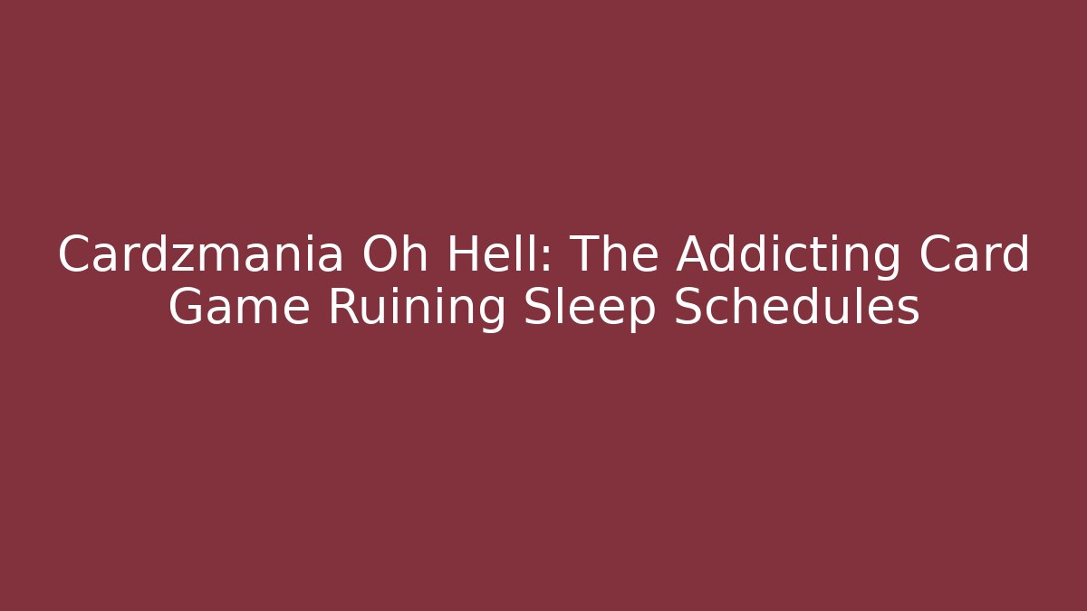 Cardzmania Oh Hell: The Addicting Card Game Ruining Sleep Schedules