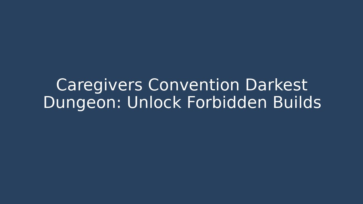 Caregivers Convention Darkest Dungeon: Unlock Forbidden Builds - Critter Realm