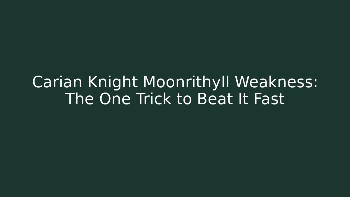 Carian Knight Moonrithyll Weakness: The One Trick to Beat It Fast