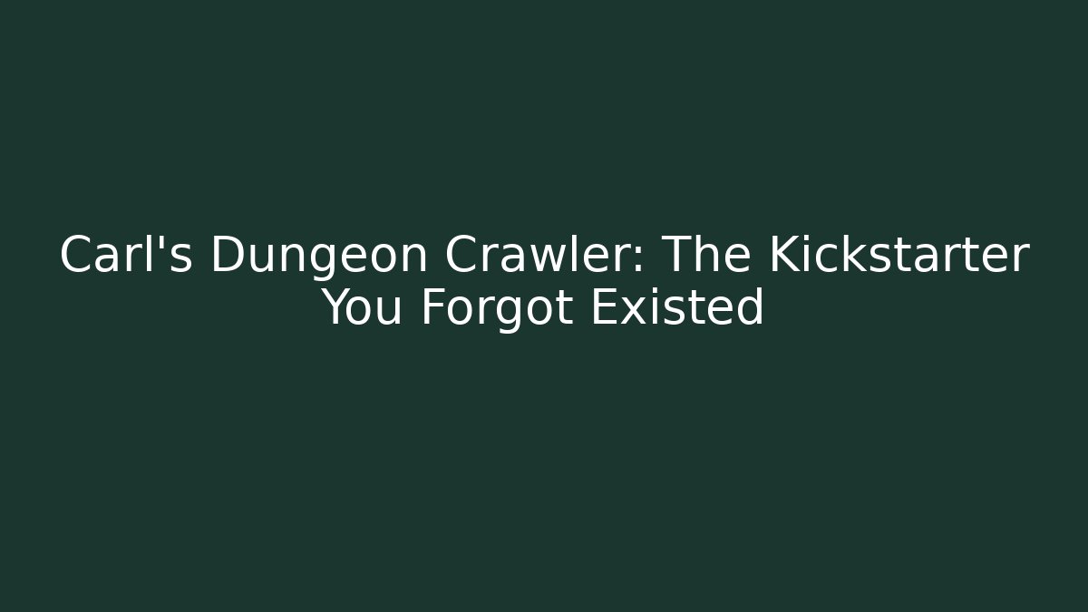 Carl's Dungeon Crawler: The Kickstarter You Forgot Existed