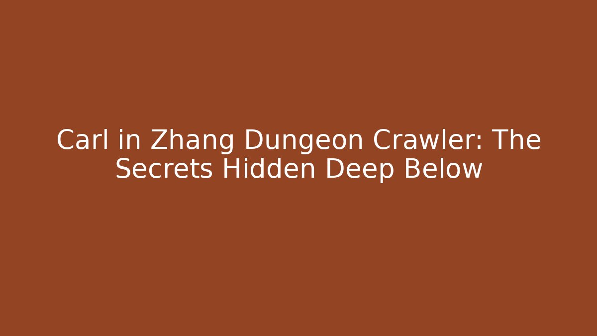 Carl in Zhang Dungeon Crawler: The Secrets Hidden Deep Below