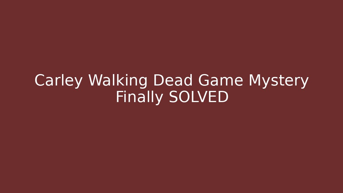 Carley Walking Dead Game Mystery Finally SOLVED