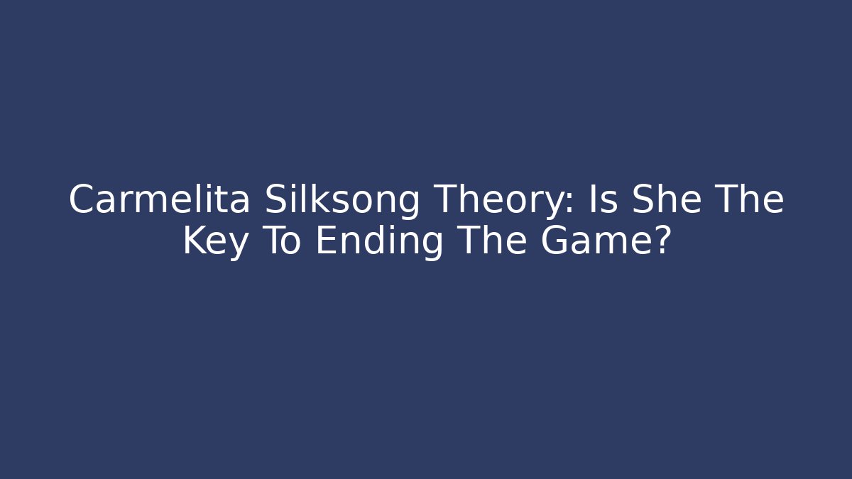 Carmelita Silksong Theory: Is She The Key To Ending The Game?