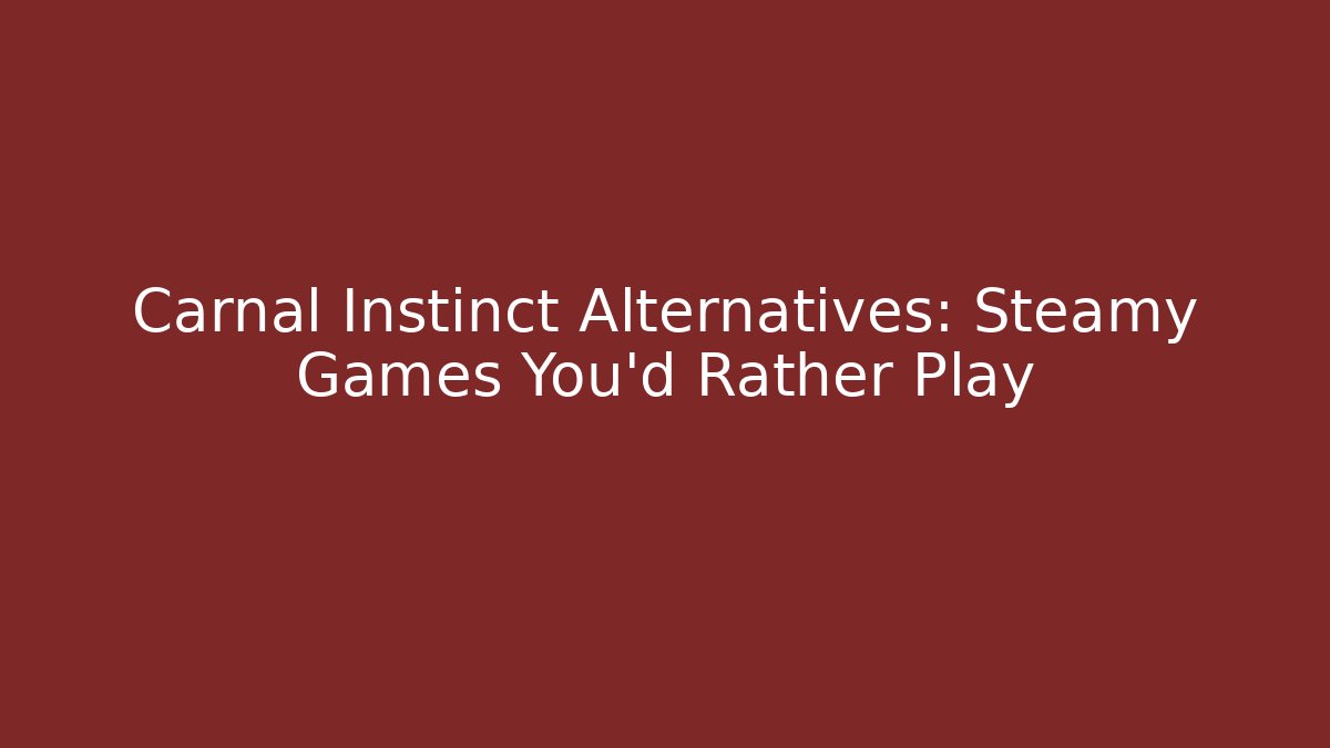 Carnal Instinct Alternatives: Steamy Games You'd Rather Play - Critter Realm