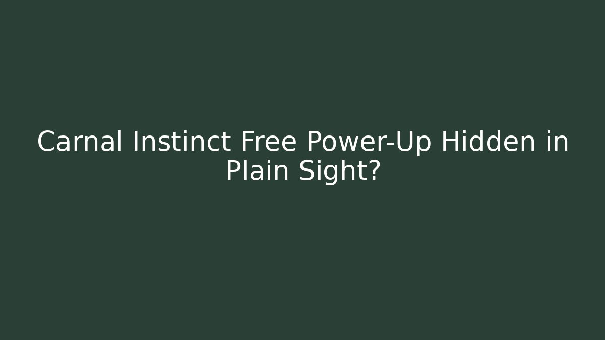 Carnal Instinct Free Power-Up Hidden in Plain Sight? - Critter Realm
