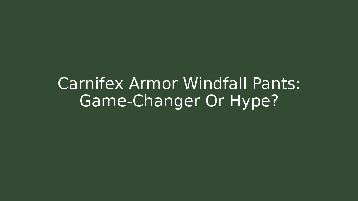 Carnifex Armor Windfall Pants: Game-Changer Or Hype? - Critter Realm