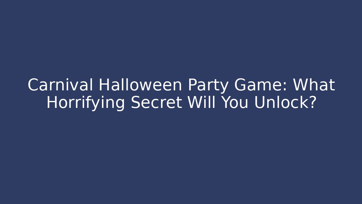 Carnival Halloween Party Game: What Horrifying Secret Will You Unlock?