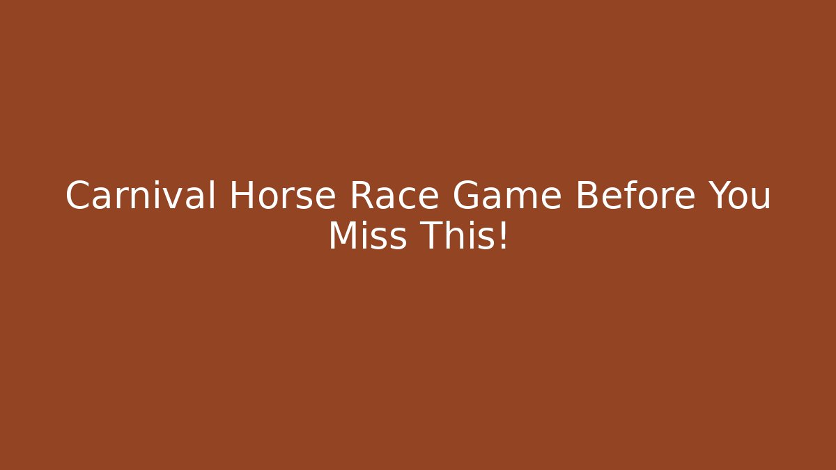 Carnival Horse Race Game Before You Miss This!