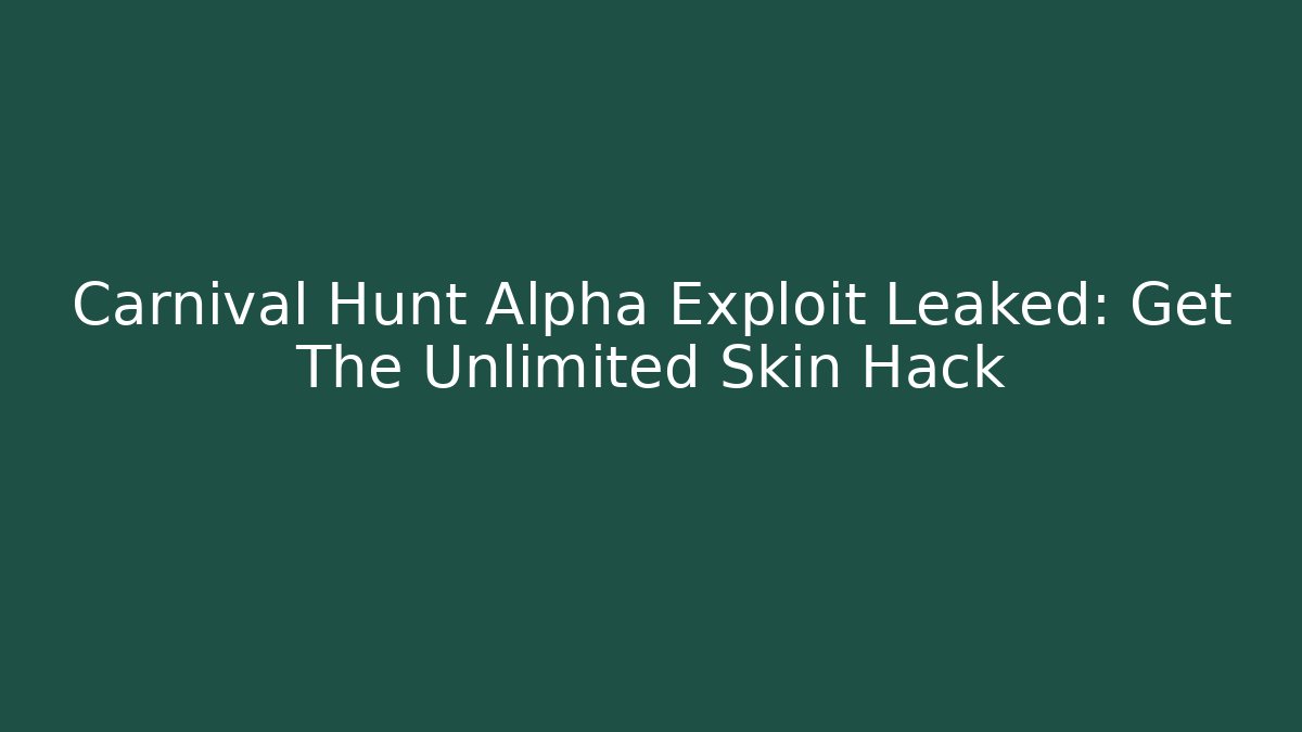 Carnival Hunt Alpha Exploit Leaked: Get The Unlimited Skin Hack