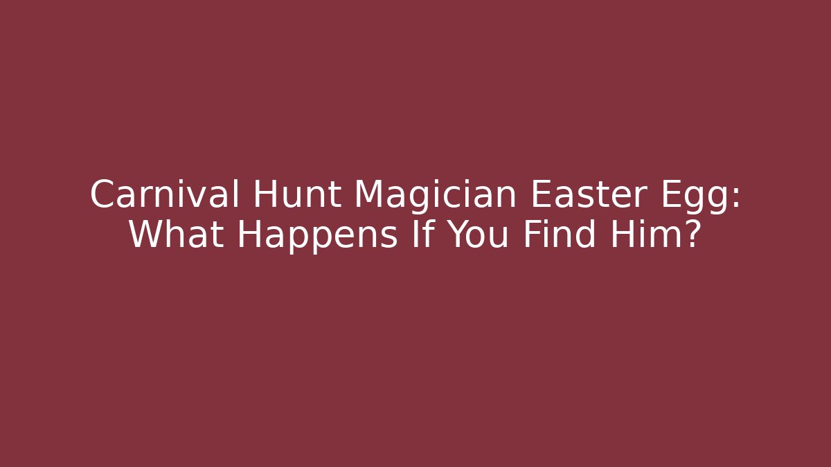 Carnival Hunt Magician Easter Egg: What Happens If You Find Him?