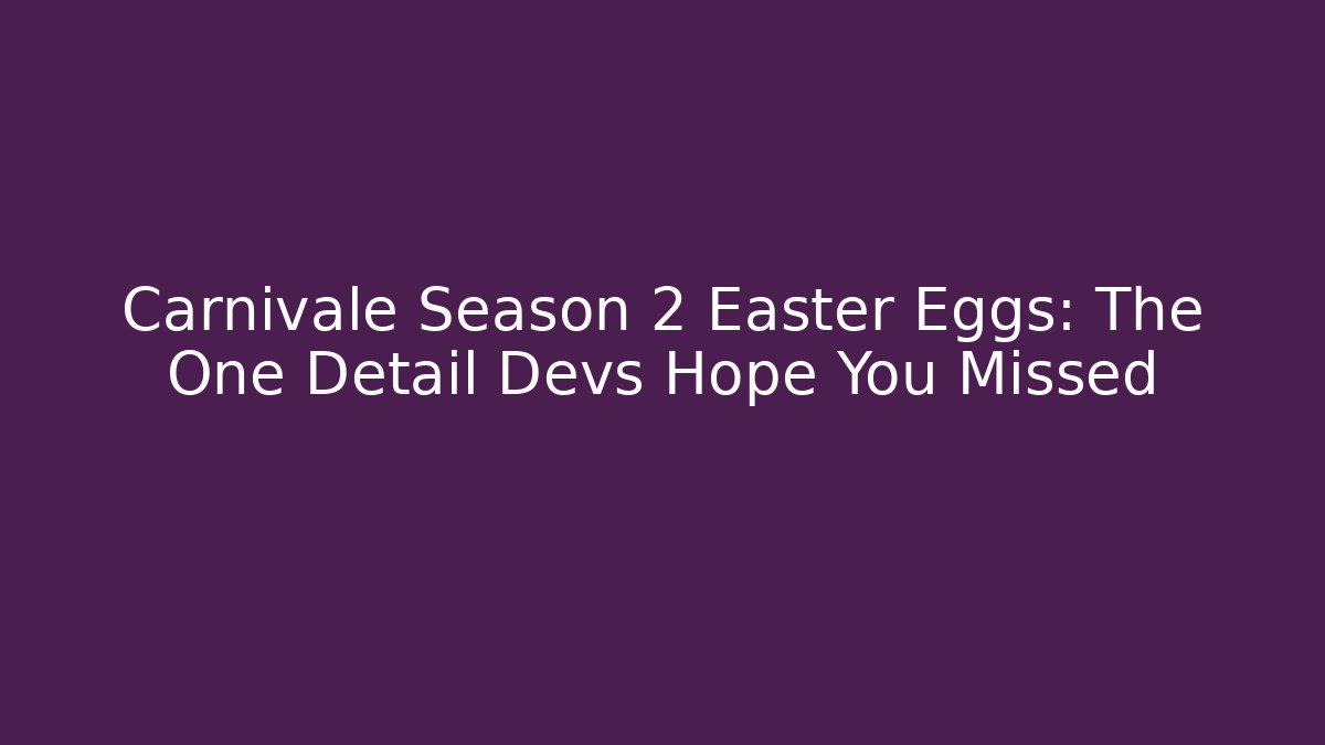 Carnivale Season 2 Easter Eggs: The One Detail Devs Hope You Missed