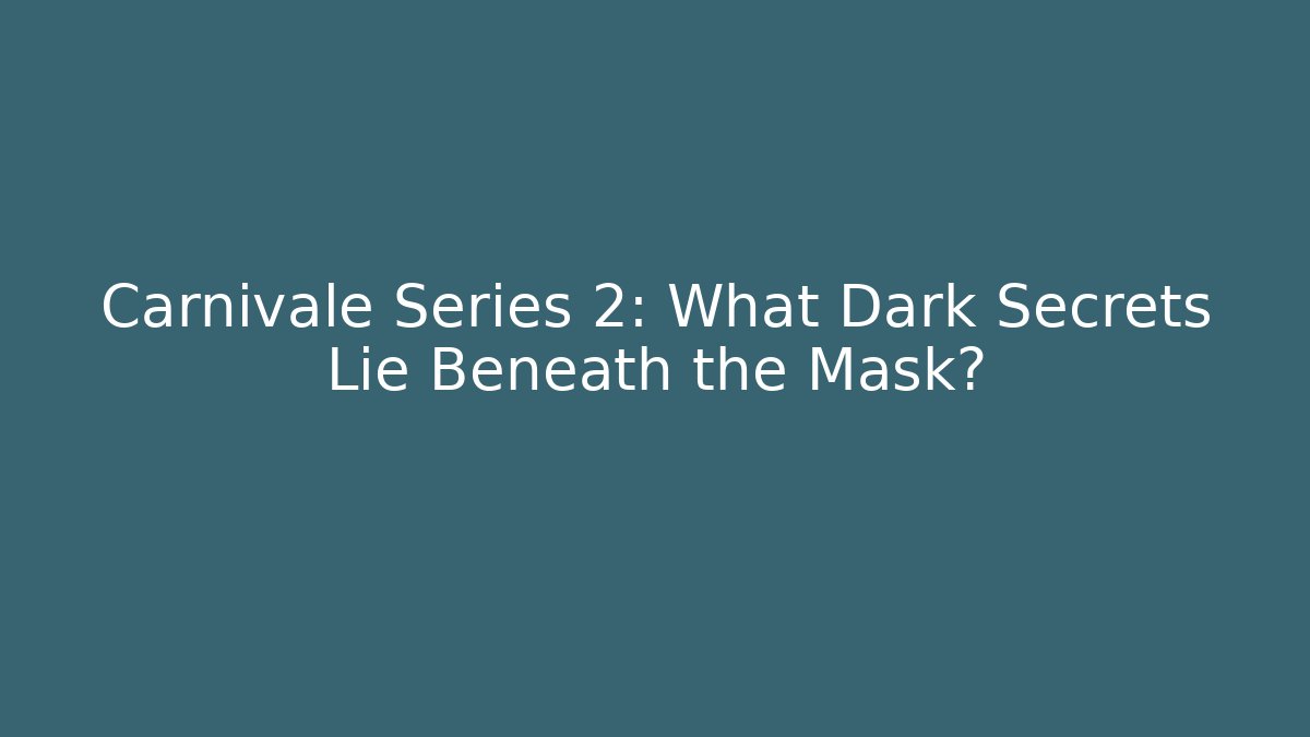 Carnivale Series 2: What Dark Secrets Lie Beneath the Mask?