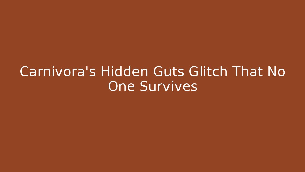Carnivora's Hidden Guts Glitch That No One Survives