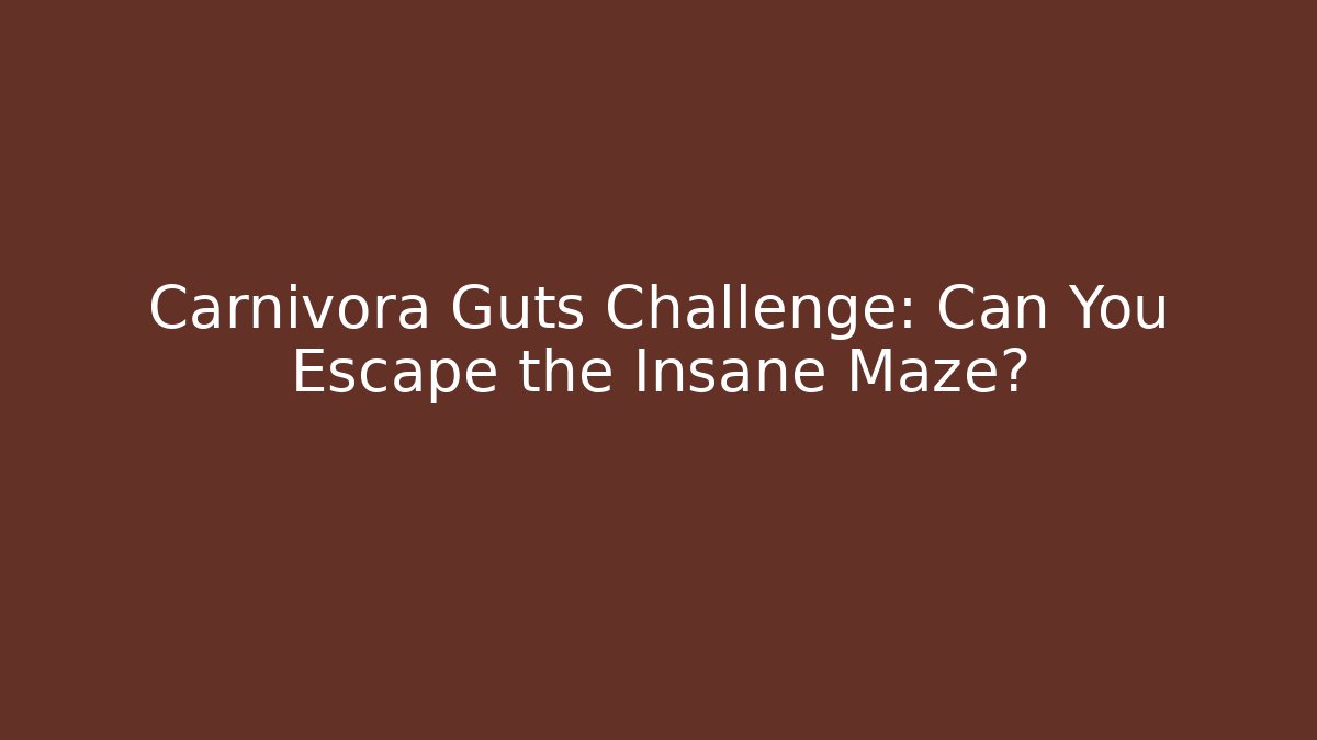 Carnivora Guts Challenge: Can You Escape the Insane Maze?